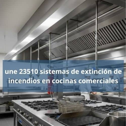 Une 23510 sistemas de extinción de incendios en cocinas comerciales
